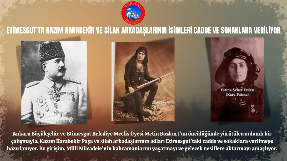 Etimesgut’ta Kazım Karabekir ve Silah Arkadaşlarının İsimleri Cadde ve Sokaklara Veriliyor.