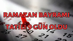 Ramazan Bayramı tatili 9 gün oldu