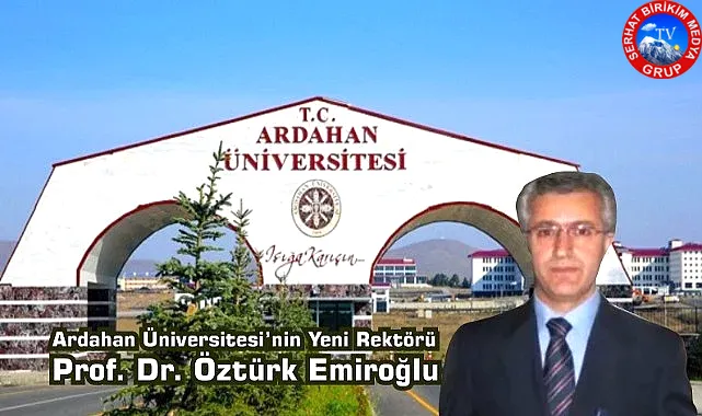 Ardahan Üniversitesinin Yeni Rektörü  Prof. Dr. Öztürk Emiroğlu Oldu 