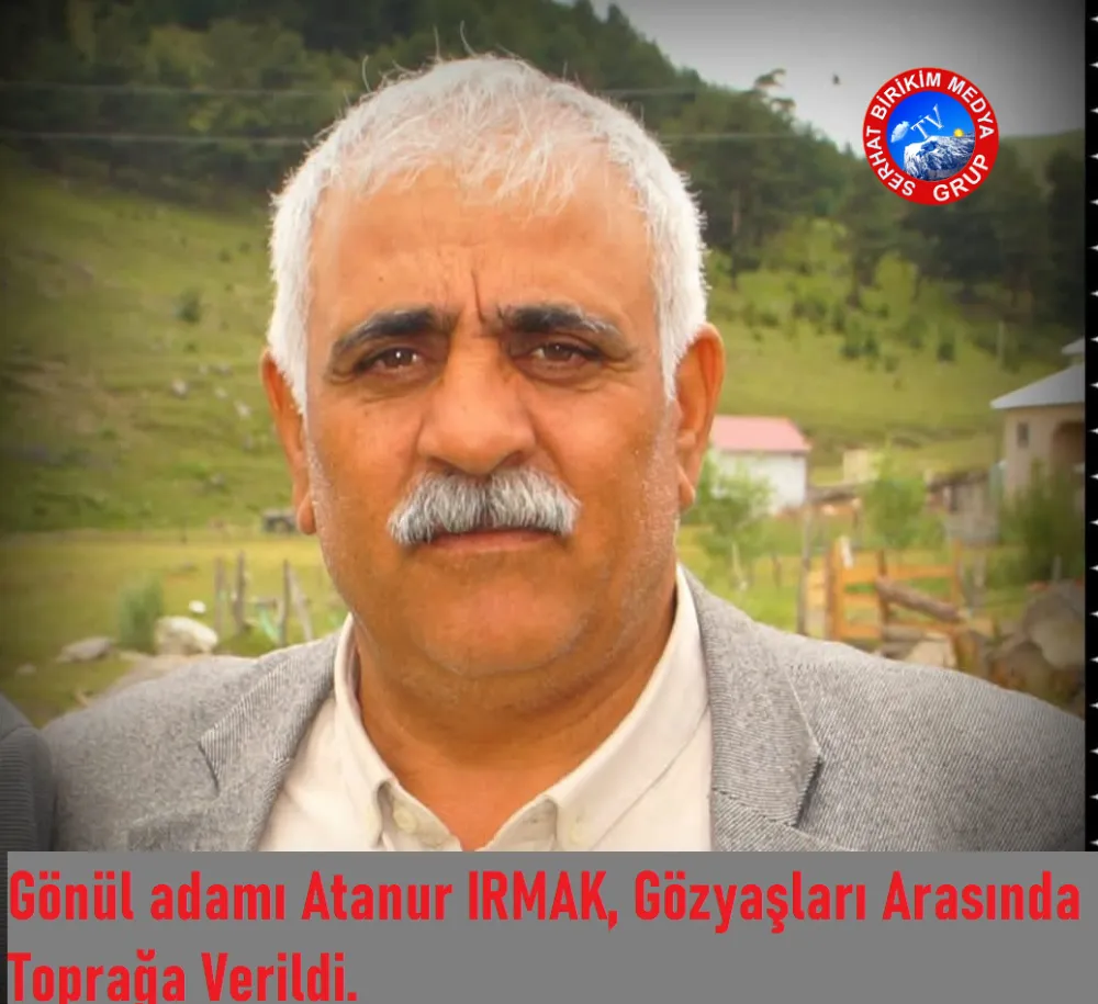 Gönül adamı Atanur IRMAK, Gözyaşları Arasında Toprağa Verildi.