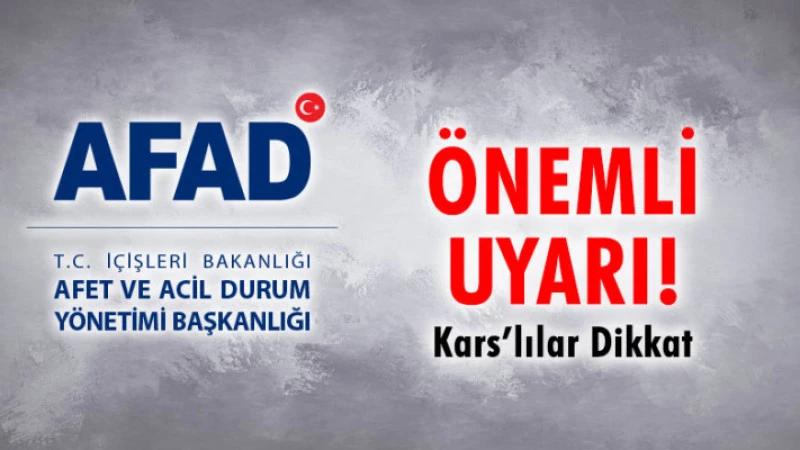 AFAD’dan Karslılara Önemli  Uyarı!