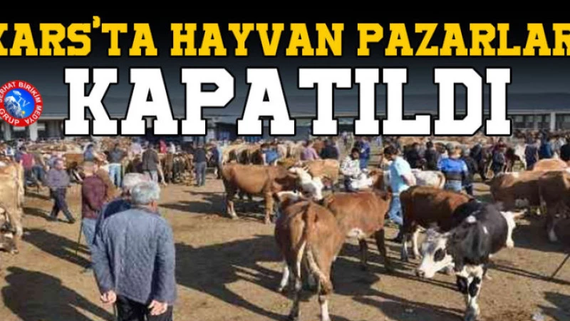Kars’ta Hayvan Pazarları Kapatıldı