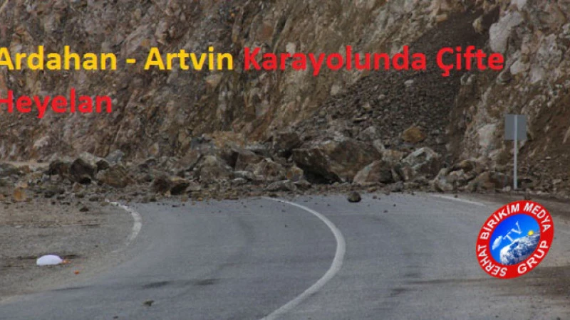 Ardahan - Artvin Karayolunda Çifte Heyelan
