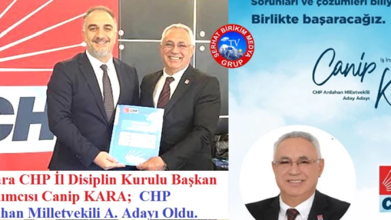 Canip KARA; CHP Ardahan Milletvekili A. Ardayı Oldu