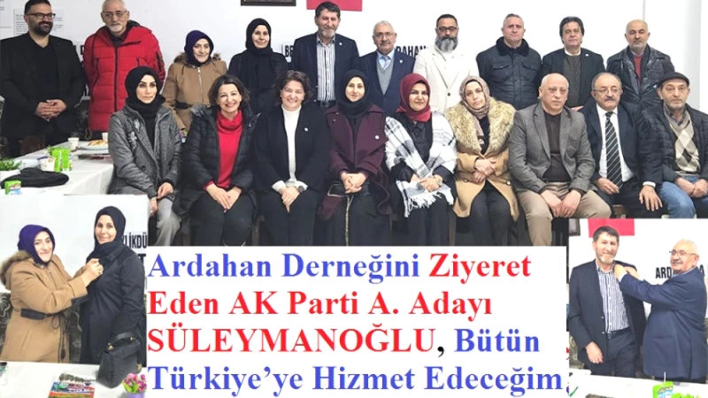 AK Parti A. Adayı SÜLEYMANOĞLU, Ardahan Derneğini Ziyaret Etti.