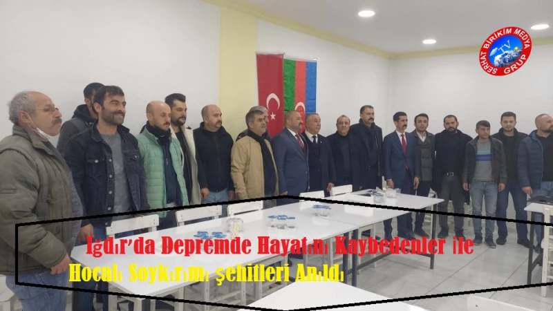   Iğdır’da Depremde Hayatını Kaybedenler İle Hocalı Soykırımı Şehitleri Anıldı 