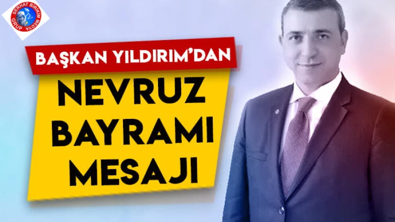 Yıldırım’ın ’21 Mart Nevruz Bayramı ‘Kutlama Mesajı