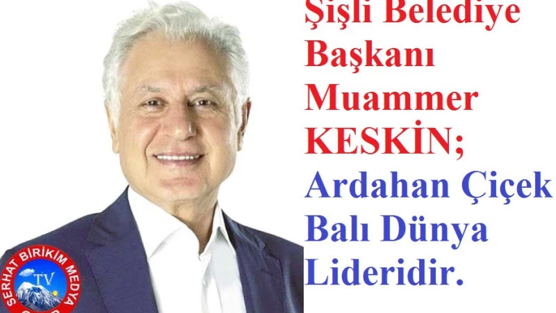 Başkan KESKİN; Balın ANA Vatanı Ardahan’dır