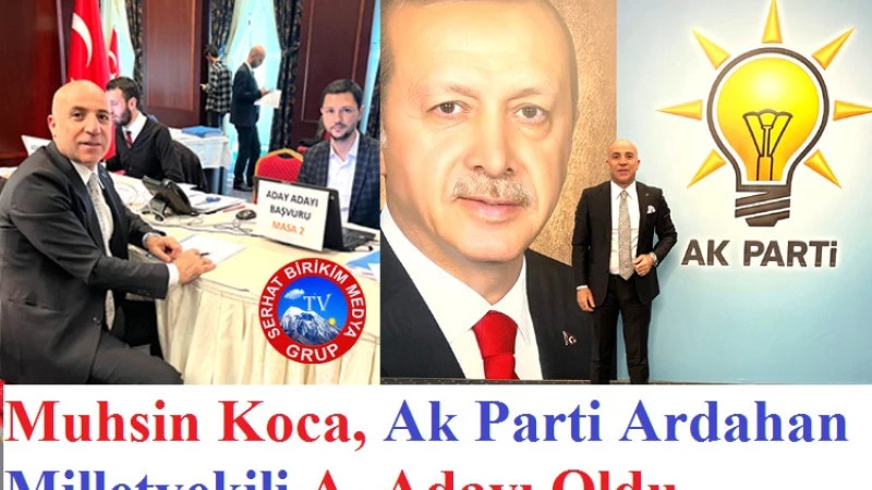 Muhsin KOCA. Ak Parti Ardahan Milletvekili A. Adayı Oldu