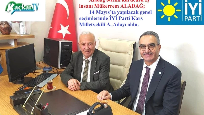 Mükerrem ALADAĞ; İYİ Parti Kars Milletvekili A. Adayı oldu