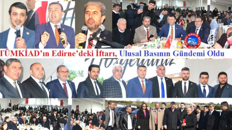 TÜMKİAD’ın Edirne’deki İftarında izdiham Yaşandı
