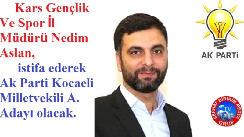 Nedim Aslan, Ak Parti Kocaeli Milletvekili A. Adayı Olacak