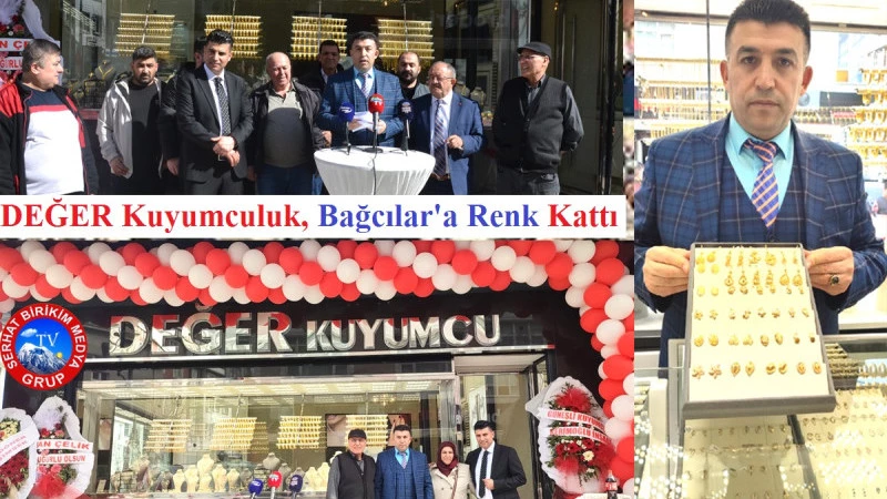 DEĞER Kuyumcu Bağcılar’da Hizmete Açıldı